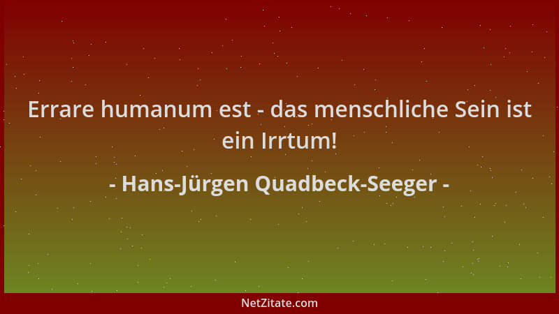 Hans-Jürgen Quadbeck-Seeger - Errare humanum est - das menschliche Sein ist ein Irrtum!...