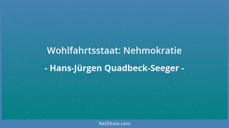 Hans-Jürgen Quadbeck-Seeger - Wohlfahrtsstaat: Nehmokratie...
