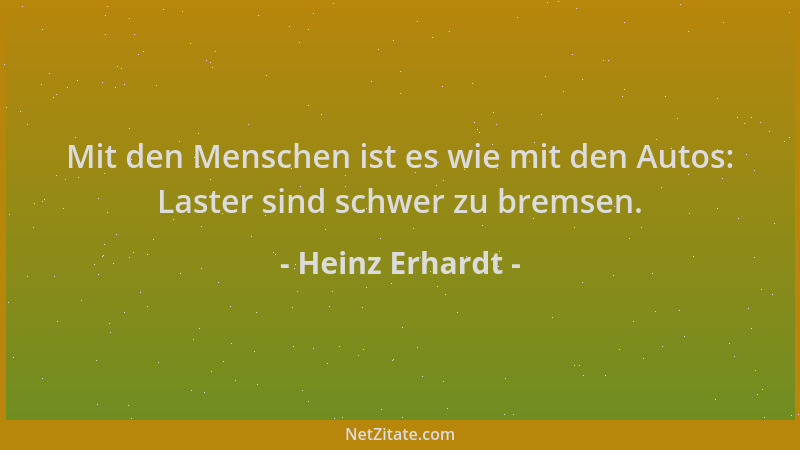 Heinz Erhardt - Mit den Menschen ist es wie mit den Autos: Laster sind schwer zu bremsen....