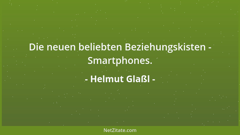 Helmut Glaßl - Die neuen beliebten Beziehungskisten - Smartphones....