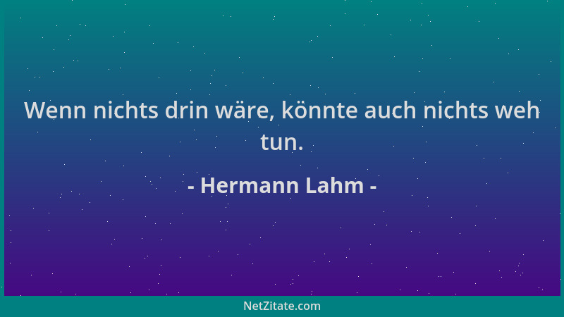 Hermann Lahm - Wenn nichts drin wäre, könnte auch nichts weh tun....