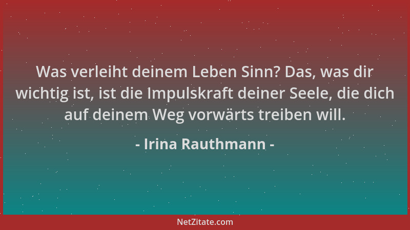 Irina Rauthmann - Was verleiht deinem Leben Sinn? Das, was dir wichtig ist, ist die Impulskraft deiner Seele, die dich auf...