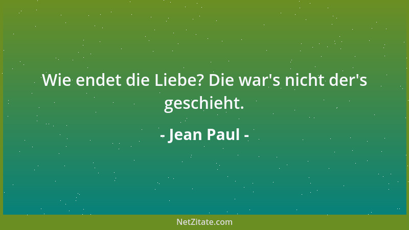 Jean Paul - Wie endet die Liebe? Die war 's nicht der 's geschieht....
