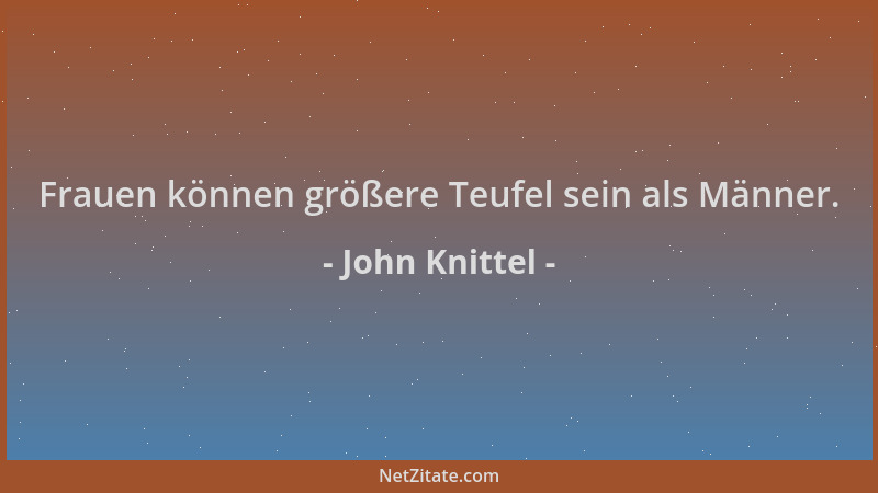 John Knittel - Frauen können größere Teufel sein als Männer....