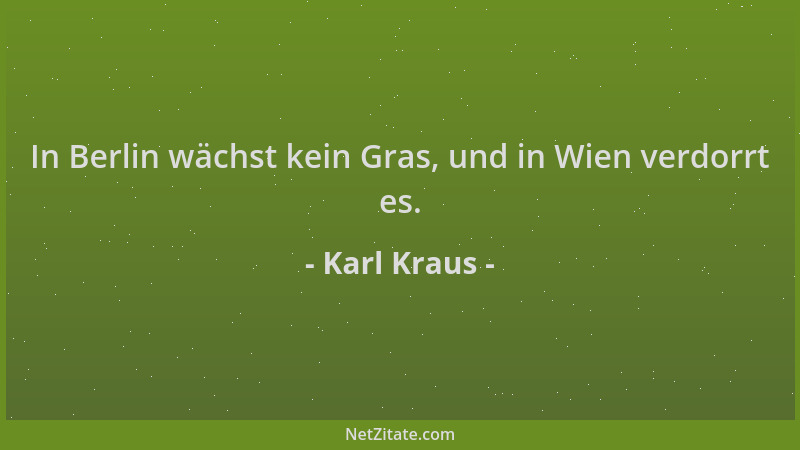 Karl Kraus - In Berlin wächst kein Gras, und in Wien verdorrt es....