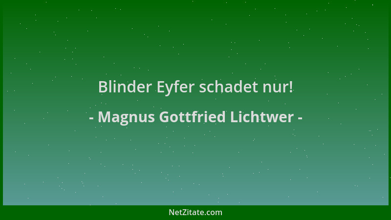Magnus Gottfried Lichtwer - Blinder Eyfer schadet nur!...