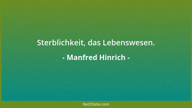 Manfred Hinrich - Sterblichkeit, das Lebenswesen....