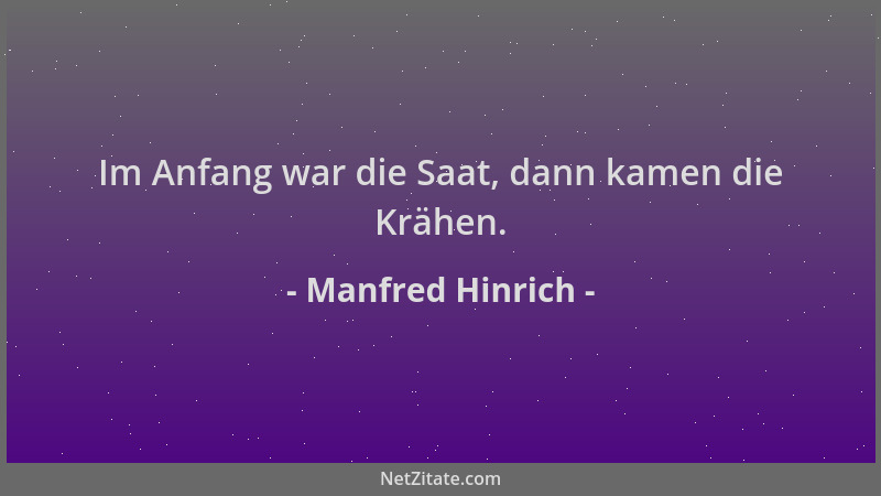 Manfred Hinrich - Im Anfang war die Saat, dann kamen die Krähen....