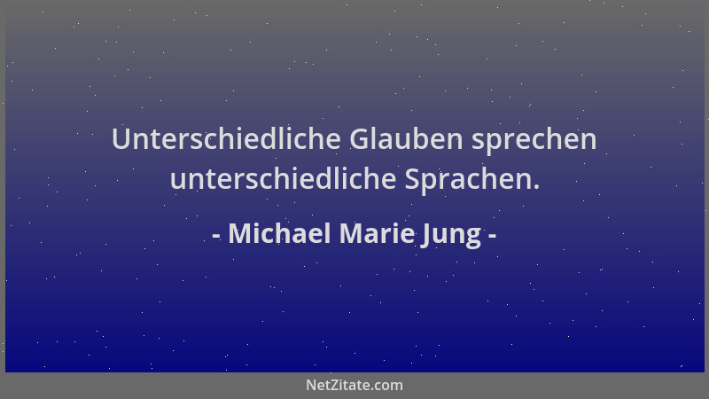Michael Marie Jung - Unterschiedliche Glauben sprechen unterschiedliche Sprachen....