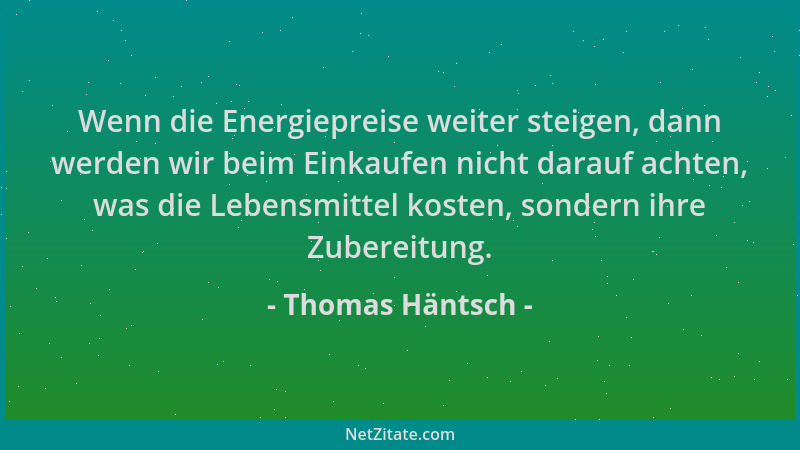 Thomas Häntsch - Wenn die Energiepreise weiter steigen, dann werden wir beim Einkaufen nicht darauf achten, was die Lebensm...