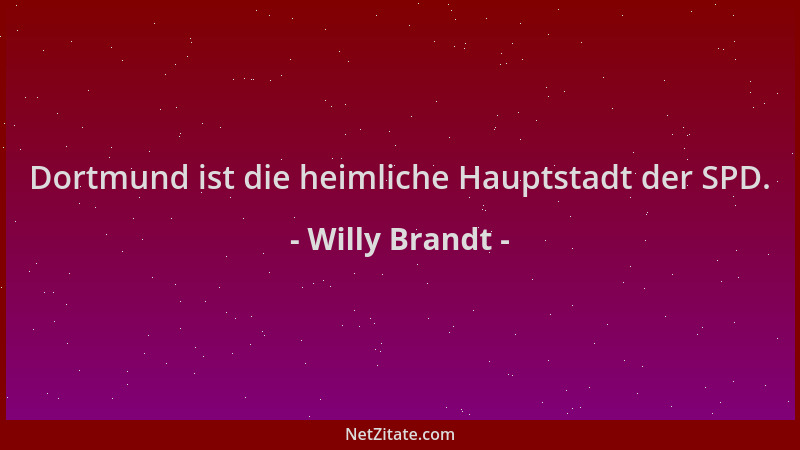 Willy Brandt - Dortmund ist die heimliche Hauptstadt der SPD....