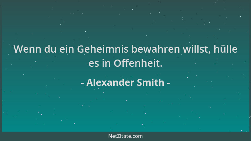 Alexander Smith - Wenn du ein Geheimnis bewahren willst, hülle es in Offenheit....