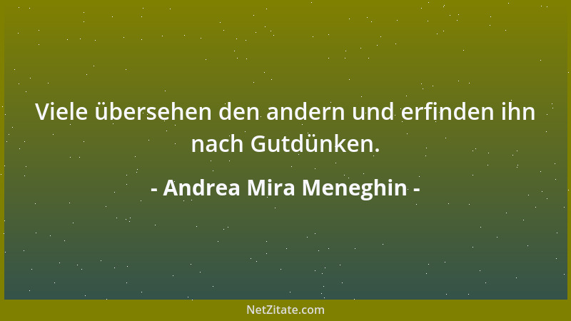 Andrea Mira Meneghin - Viele übersehen den andern und erfinden ihn nach Gutdünken....