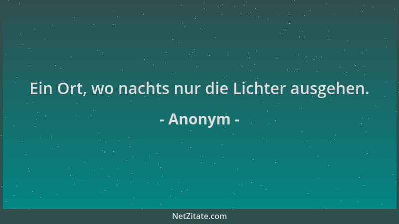 Anonym - Ein Ort, wo nachts nur die Lichter ausgehen....