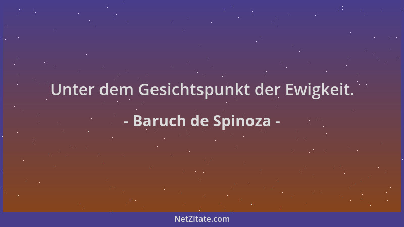 Baruch de Spinoza - Unter dem Gesichtspunkt der Ewigkeit....