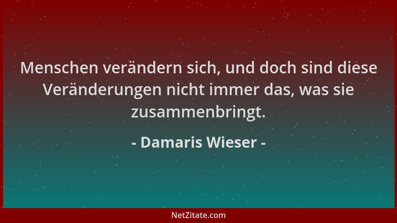 Damaris Wieser - Menschen verändern sich, und doch sind diese Veränderungen nicht immer das, was sie zusammenbringt....