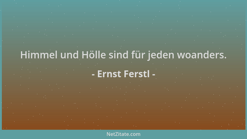 Ernst Ferstl - Himmel und Hölle sind für jeden woanders....