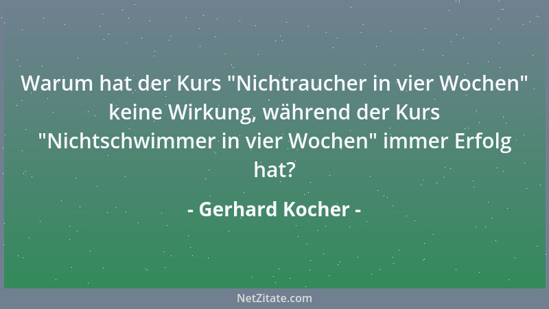 Gerhard Kocher - Warum hat der Kurs  "Nichtraucher in vier Wochen " keine Wirkung, während der Kurs  "Nichtschwimmer in vier W...