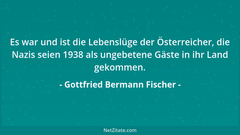 Gottfried Bermann Fischer - Es war und ist die Lebenslüge der Österreicher, die Nazis seien 1938 als ungebetene Gäste in ih...