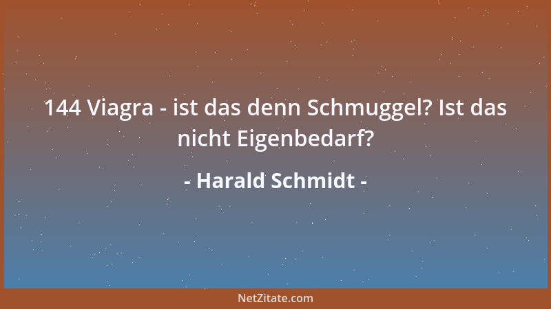 Harald Schmidt - 144 Viagra - ist das denn Schmuggel? Ist das nicht Eigenbedarf?...