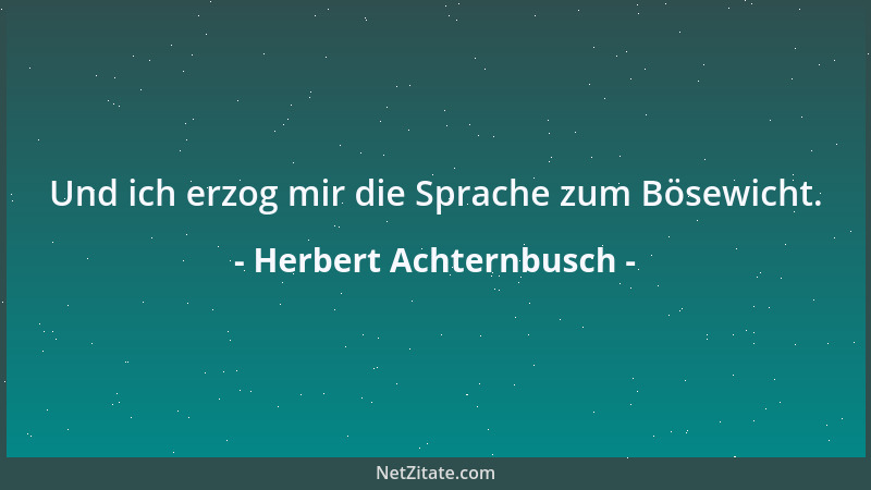Herbert Achternbusch - Und ich erzog mir die Sprache zum Bösewicht....