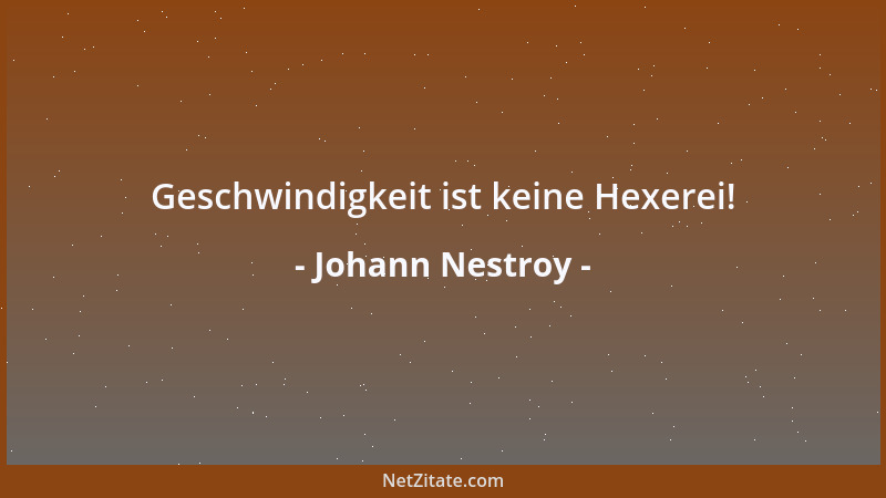 Johann Nestroy - Geschwindigkeit ist keine Hexerei!...