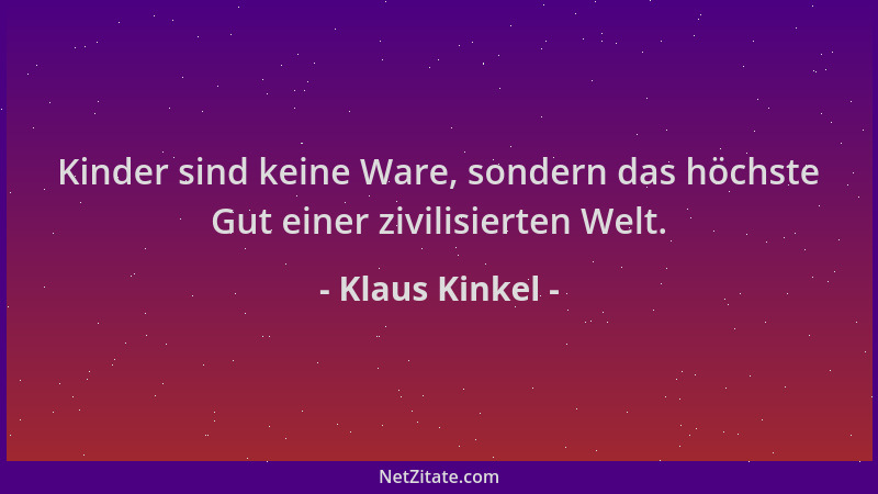 Klaus Kinkel - Kinder sind keine Ware, sondern das höchste Gut einer zivilisierten Welt....