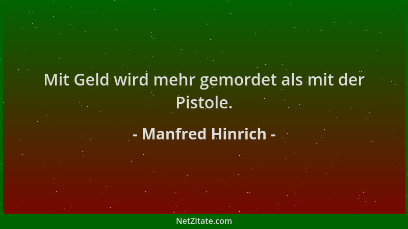 Manfred Hinrich - Mit Geld wird mehr gemordet als mit der Pistole....