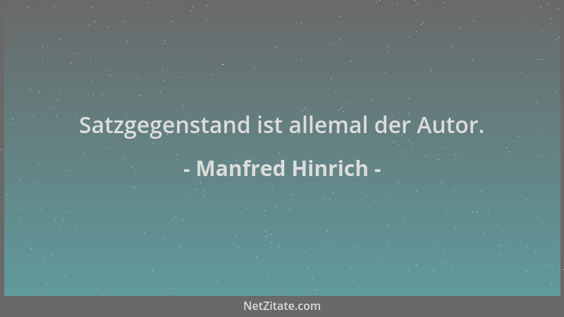 Manfred Hinrich - Satzgegenstand ist allemal der Autor....