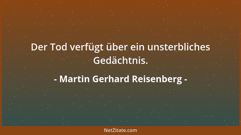 Martin Gerhard Reisenberg - Sage niemals, dieser oder jener Mensch wäre unmöglich! Zu schnell könnte sich eine solche Behau...