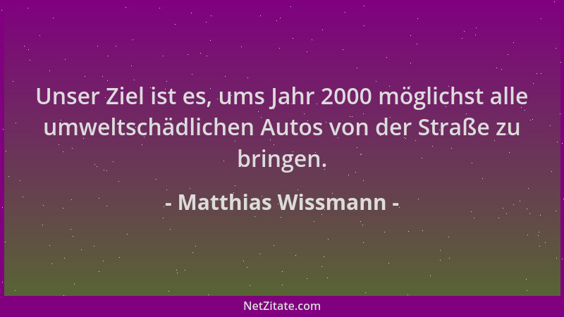 Matthias Wissmann - Unser Ziel ist es, ums Jahr 2000 möglichst alle umweltschädlichen Autos von der Straße zu bringen....