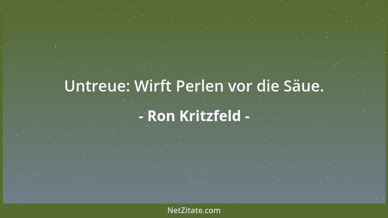 Ron Kritzfeld - Untreue: Wirft Perlen vor die Säue....