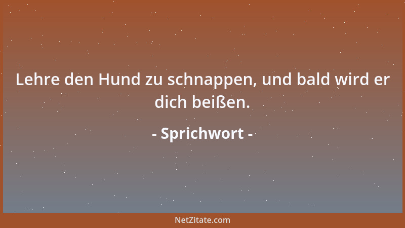 Sprichwort - Böses hört man immer mehr als Gutes....