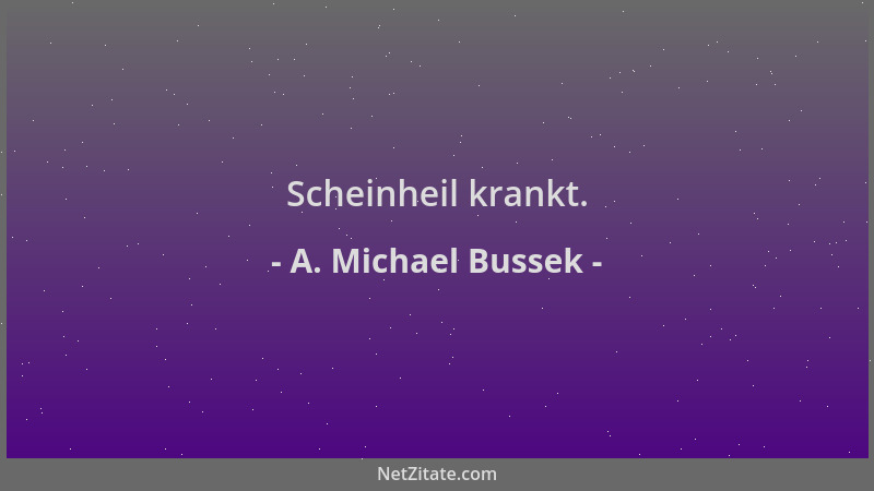 A. Michael Bussek - Scheinheil krankt....