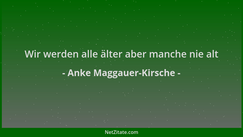 Anke Maggauer-Kirsche - Wir werden alle älter aber manche nie alt...
