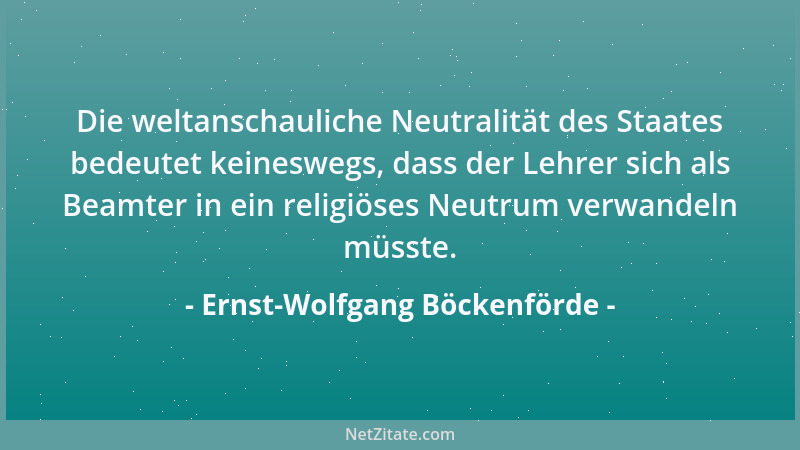 Ernst-Wolfgang Böckenförde - Der freiheitliche, säkularisierte Staat lebt von Voraussetzungen, die er selbst nicht garantie...