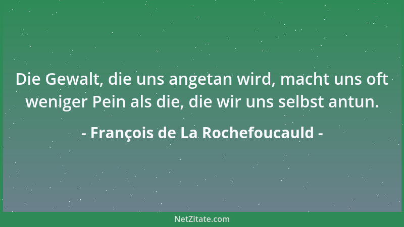 François de La Rochefoucauld - Aus manchen schwierigen Lebenslagen kann man sich nur mit ein wenig Tollheit retten....