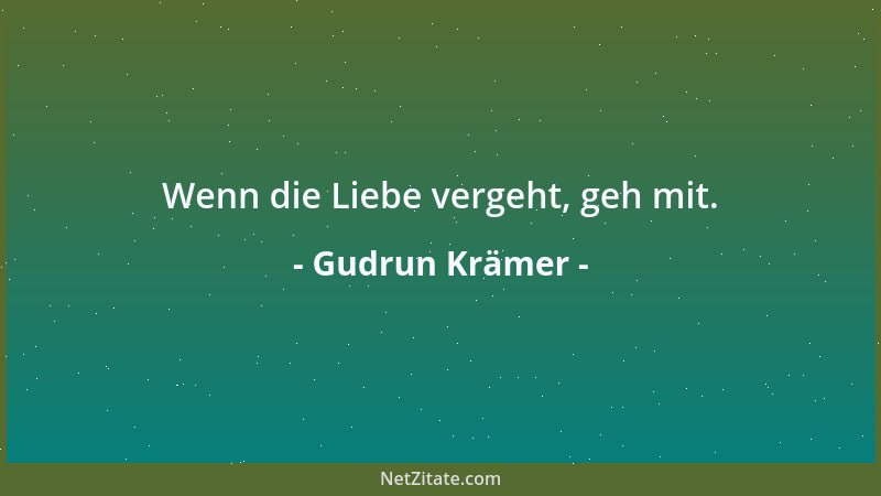 Gudrun Krämer - Wenn die Liebe vergeht, geh mit....