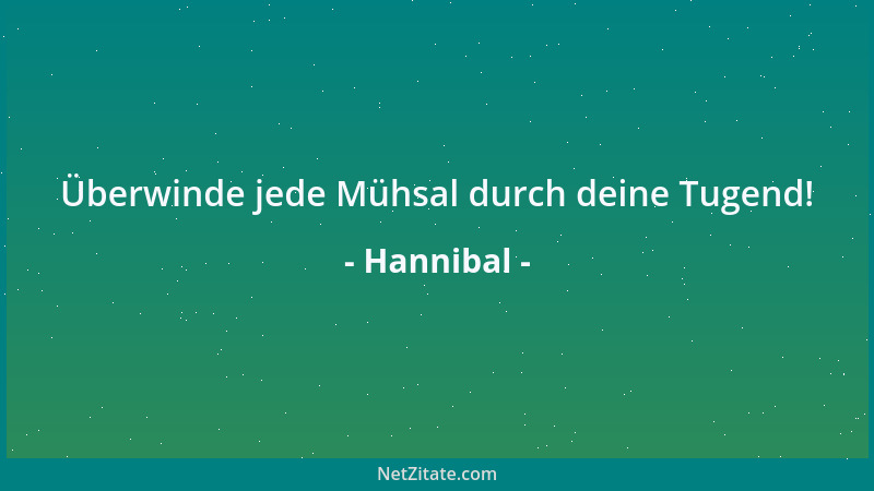 Hannibal - Überwinde jede Mühsal durch deine Tugend!...