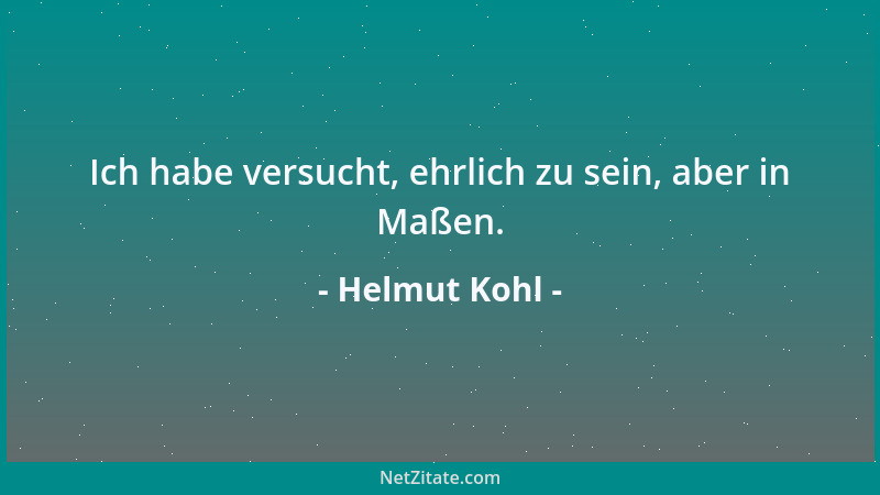 Helmut Kohl - Ich habe versucht, ehrlich zu sein, aber in Maßen....