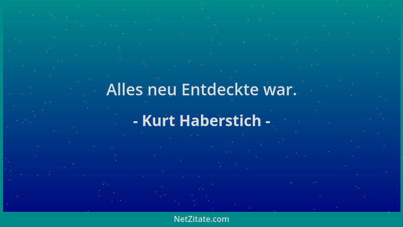 Kurt Haberstich - Alles neu Entdeckte war....