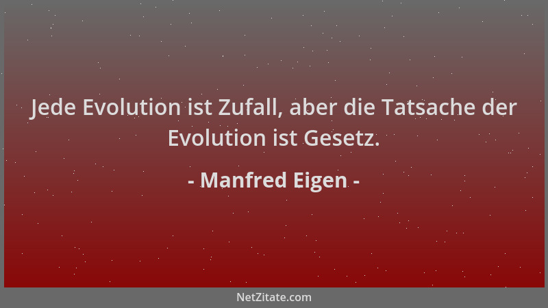 Manfred Eigen - Jede Evolution ist Zufall, aber die Tatsache der Evolution ist Gesetz....