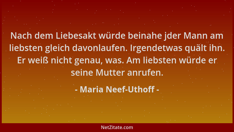Maria Neef-Uthoff - Nach dem Liebesakt würde beinahe jder Mann am liebsten gleich davonlaufen. Irgendetwas quält ihn. Er we...