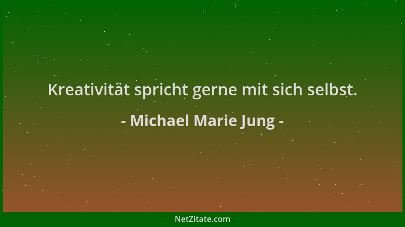 Michael Marie Jung - Kreativität spricht gerne mit sich selbst....