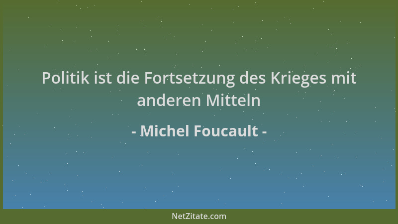 Michel Foucault - Politik ist die Fortsetzung des Krieges mit anderen Mitteln...
