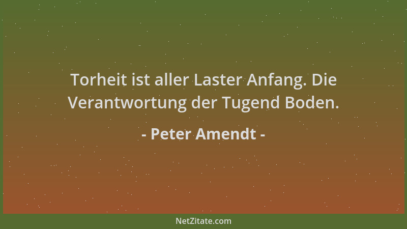 Peter Amendt - Torheit ist aller Laster Anfang. Die Verantwortung der Tugend Boden....