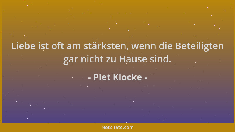 Piet Klocke - Liebe ist oft am stärksten, wenn die Beteiligten gar nicht zu Hause sind....