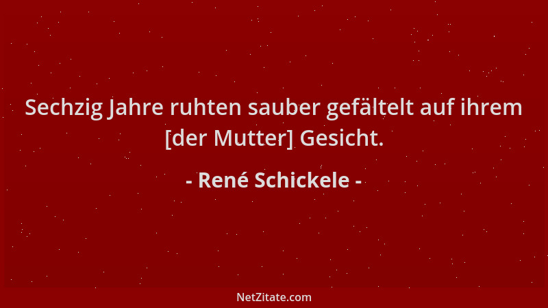 René Schickele - Sechzig Jahre ruhten sauber gefältelt auf ihrem [der Mutter] Gesicht....