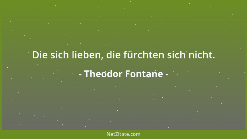 Theodor Fontane - Die sich lieben, die fürchten sich nicht....