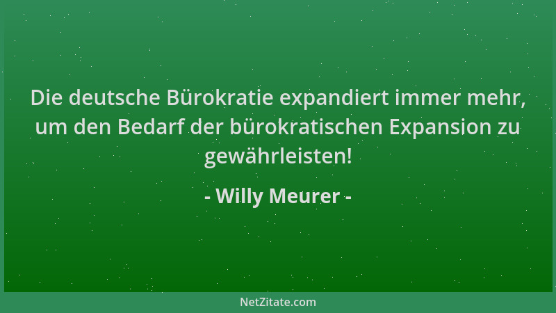 Willy Meurer - Die deutsche Bürokratie expandiert immer mehr, um den Bedarf der bürokratischen Expansion zu gewährleisten!...